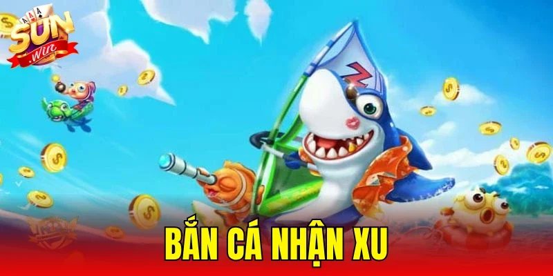 Bắn Cá Nhận Xu