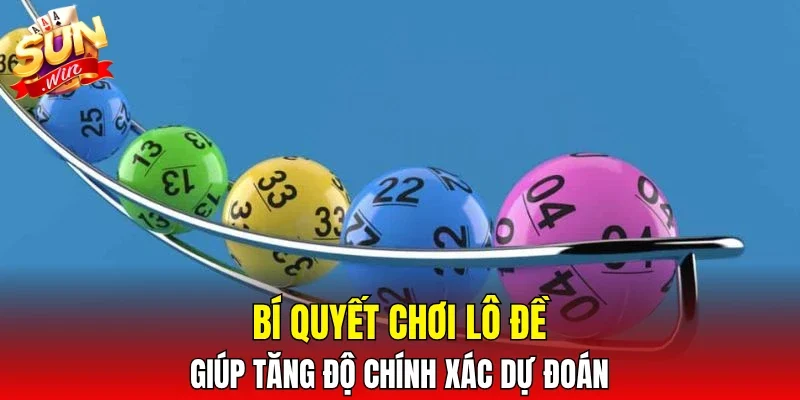 Bí quyết chơi lô đề giúp tăng độ chính xác dự đoán