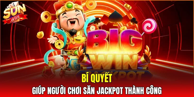 Bí quyết giúp người chơi săn jackpot thành công
