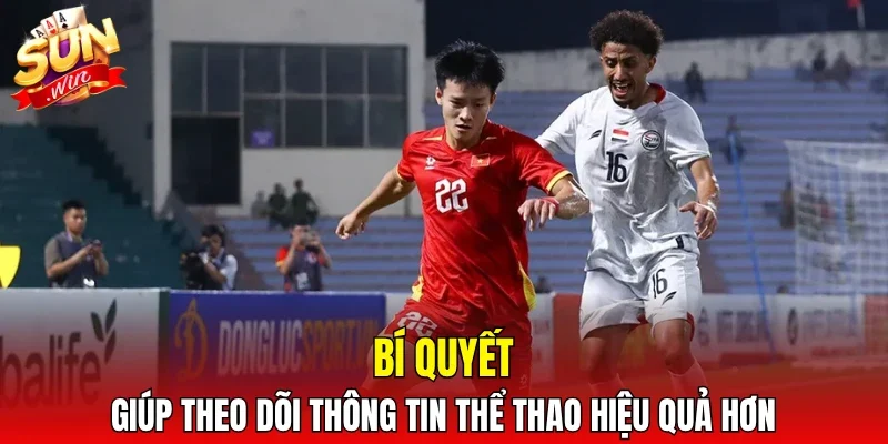 Bí quyết giúp theo dõi thông tin thể thao hiệu quả hơn