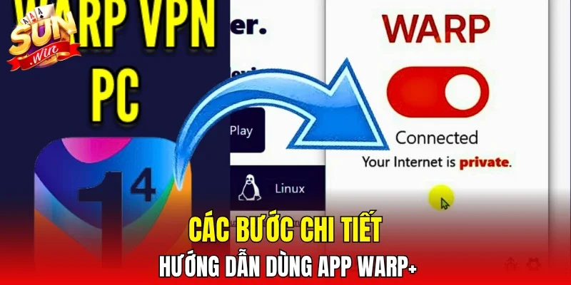 Các bước chi tiết hướng dẫn dùng App Warp+