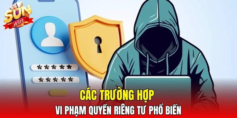 Các trường hợp vi phạm quyền riêng tư phổ biến