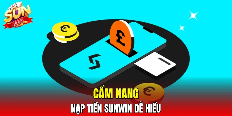 Cẩm nang nạp tiền SUNWIN dễ hiểu