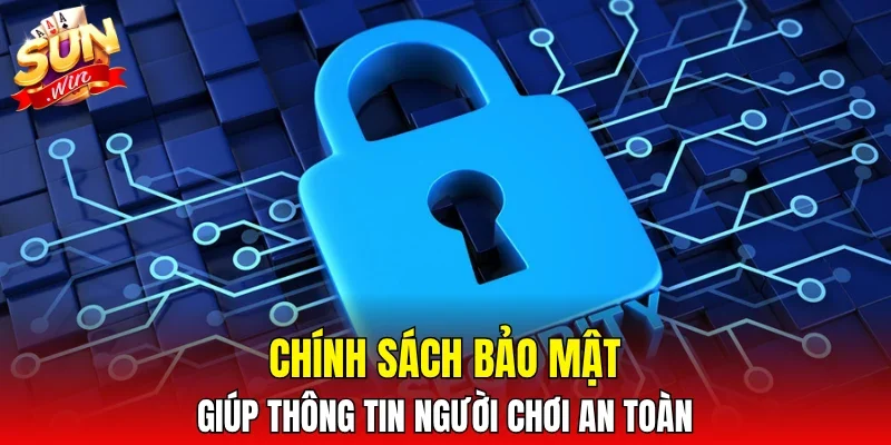 Chính sách bảo mật giúp thông tin người chơi an toàn