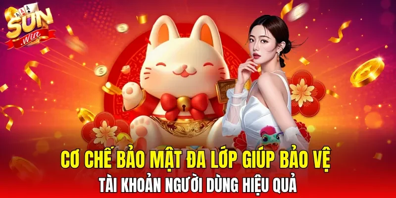 Cơ chế bảo mật đa lớp giúp bảo vệ tài khoản người dùng hiệu quả