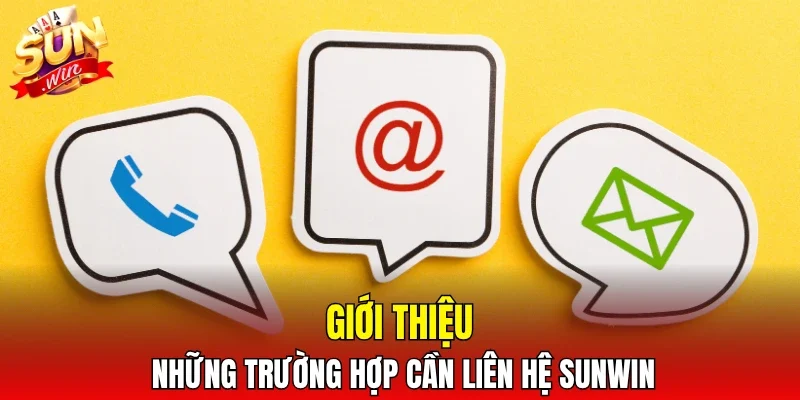 Giới thiệu những trường hợp cần liên hệ SUNWIN