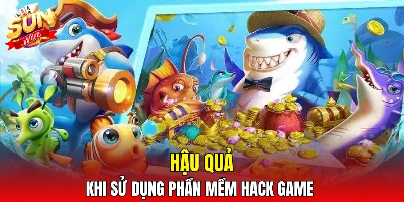 Hậu quả khi sử dụng phần mềm hack game