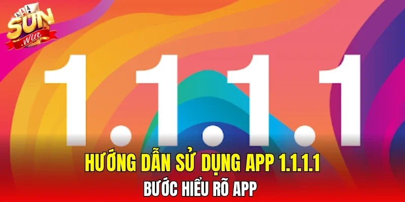 Hướng dẫn sử dụng App 1.1.1.1 - bước hiểu rõ app