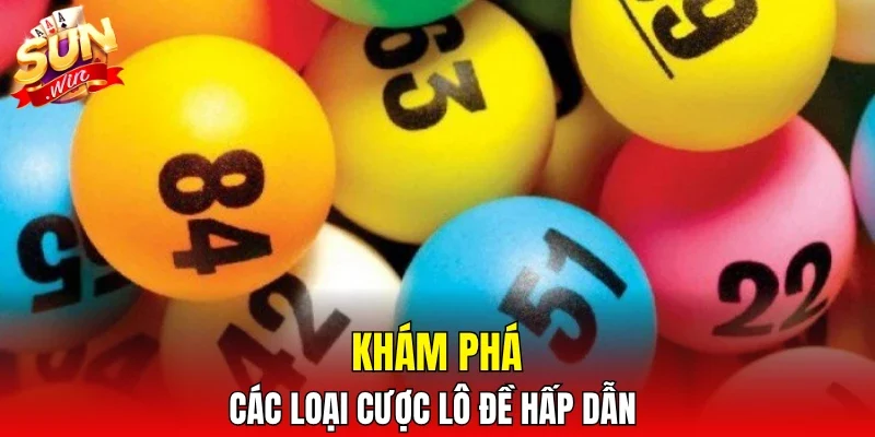 Khám phá các loại cược lô đề hấp dẫn