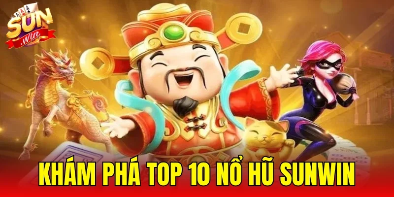 Khám Phá Top 10 Nổ Hũ SUNWIN