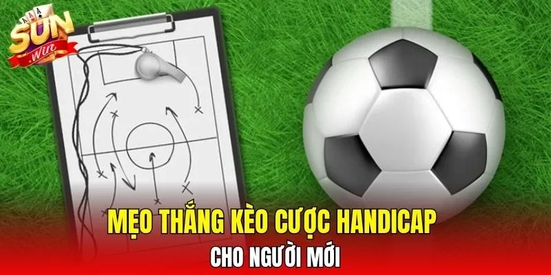 Mẹo thắng kèo cược Handicap cho người mới