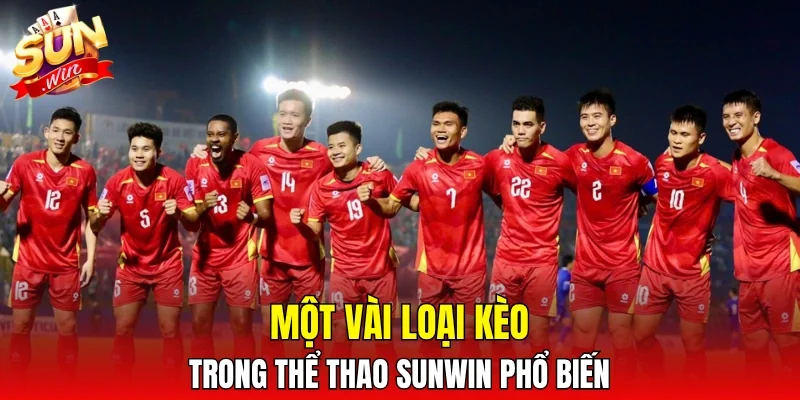 Một vài loại kèo trong thể thao SUNWIN phổ biến