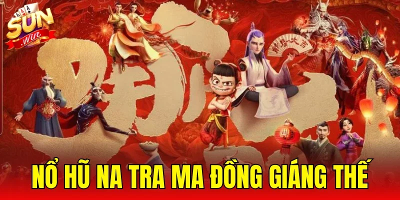 Nổ Hũ Na Tra Ma Đồng Giáng Thế