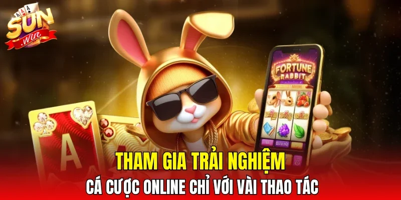 Tham gia trải nghiệm cá cược online chỉ với vài thao tác