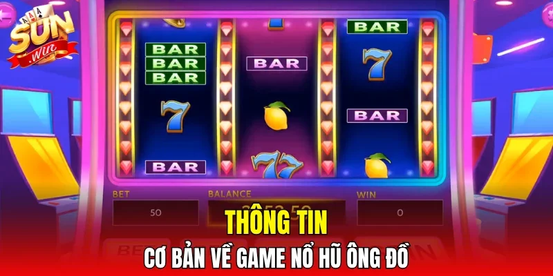 Thông tin cơ bản về game nổ hũ Ông Đồ