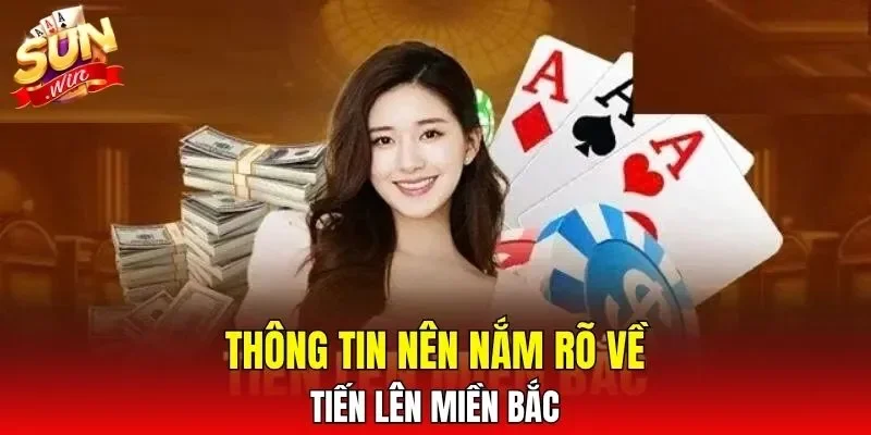 Thông tin nên nắm rõ về tiến lên miền Bắc