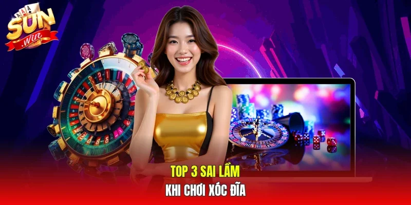 Top 3 sai lầm khi chơi xóc đĩa