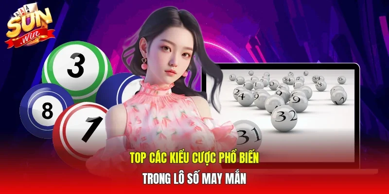 Top các kiểu cược phổ biến trong lô số may mắn