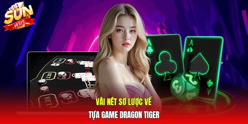 Vài nét sơ lược về tựa game Dragon Tiger